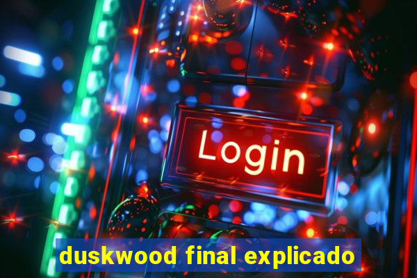 duskwood final explicado